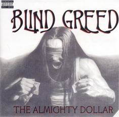 Blind Greed : The Almighty Dollar